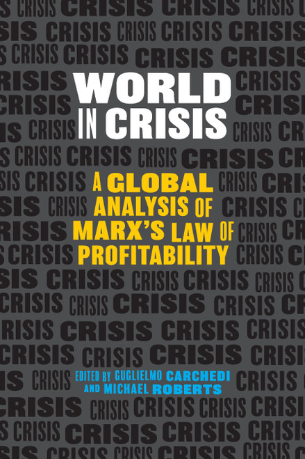 World in Crisis (A Global Analysis of Marx's Law of Profitability) by Guglielmo Carchedi, Michael Roberts, 9781608461813