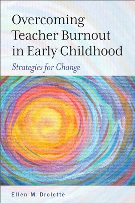 Overcoming Teacher Burnout in Early Childhood (Strategies for Change) by Ellen M. Drolette, 9781605546094