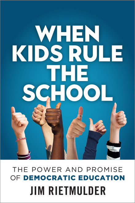 When Kids Rule the School (The Power and Promise of Democratic Education) by Jim Rietmulder, 9780865719040