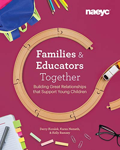 Families and Educators Together (Building Great Relationships that Support Young Children) by Derry Koralek, Karen Nemeth, Kelly Ramsey, 9781938113451