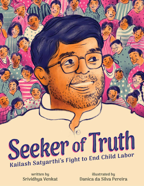 Seeker of Truth (Kailash Satyarthi's Fight to End Child Labor) by Srividhya Venkat, Danica da Silva Pereira, 9781499815696