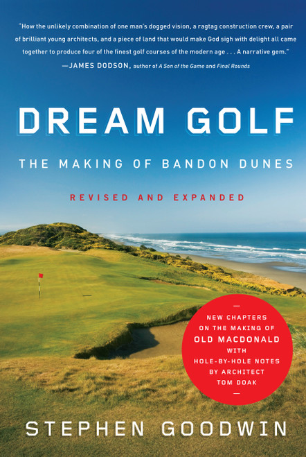Dream Golf (The Making of Bandon Dunes, Revised and Expanded) by Stephen Goodwin, 9781565129818