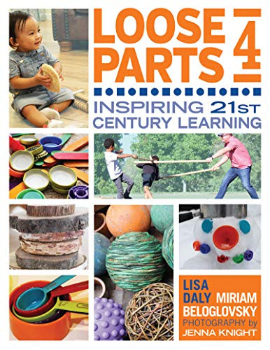 Loose Parts 4 (Inspiring 21st-Century Learning) by Lisa Daly, Miriam Beloglovsky, 9781605545899
