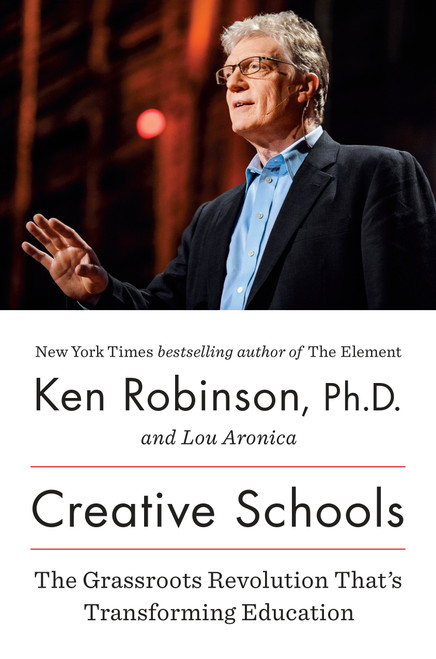 Creative Schools (The Grassroots Revolution That's Transforming Education) - 9780670016716 by Sir Ken Robinson, PhD, Lou Aronica, 9780670016716