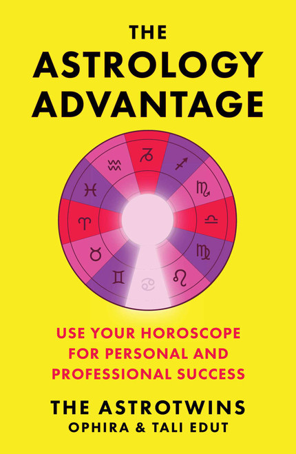 The Astrology Advantage (Use Your Horoscope for Personal and Professional Success) by Ophira Edut, Tali Edut, 9781668017203
