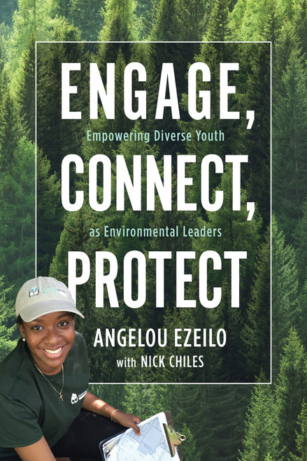 Engage, Connect, Protect (Empowering Diverse Youth as Environmental Leaders) by Angelou Ezeilo, Nick Chiles, 9780865719187