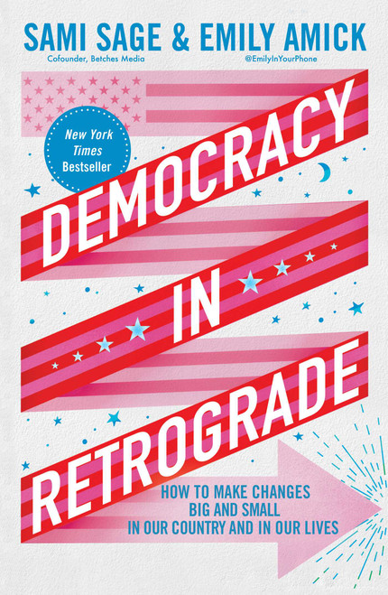 Democracy in Retrograde (How to Make Changes Big and Small in Our Country and in Our Lives) by Sami Sage, Emily Amick, 9781668053485
