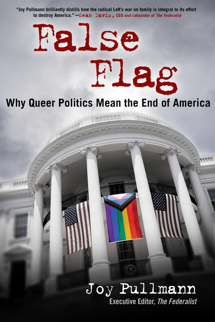 False Flag (Why Queer Politics Mean the End of America) by Joy Pullmann, 9781684515875