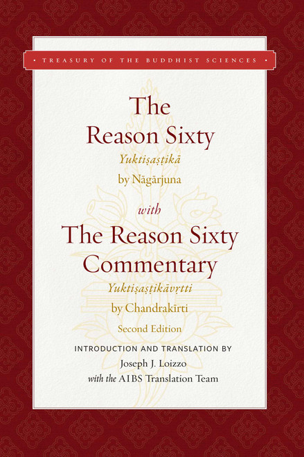 The Reason Sixty (With the Reason Sixty Commentary, Second Edition) by Joseph J. Loizzo, Nagarjuna, Chandrakirti, 9781949163230