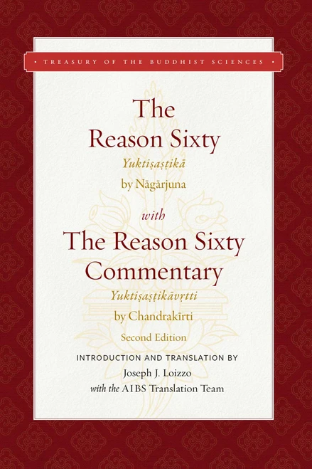 The Reason Sixty (With the Reason Sixty Commentary, Second Edition) by Joseph J. Loizzo, Nagarjuna, Chandrakirti, 9781949163230