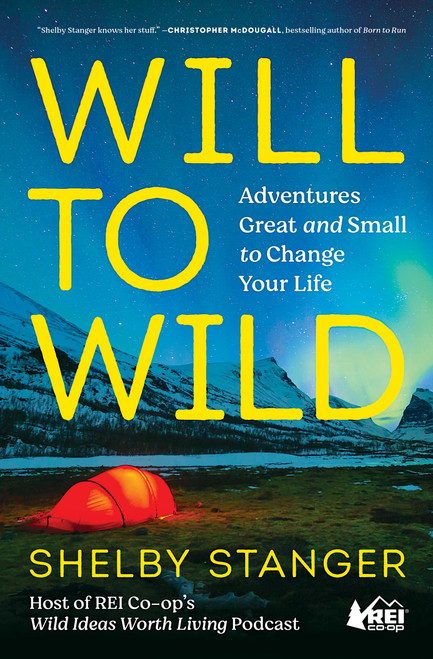 Will to Wild (Adventures Great and Small to Change Your Life) - 9781982194338 by Shelby Stanger, 9781982194338