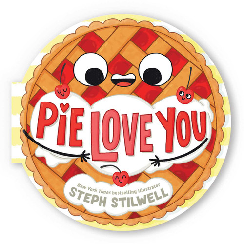Pie Love You (A Shaped Novelty Board Book for Toddlers) by Steph  Stilwell, 9781499817119