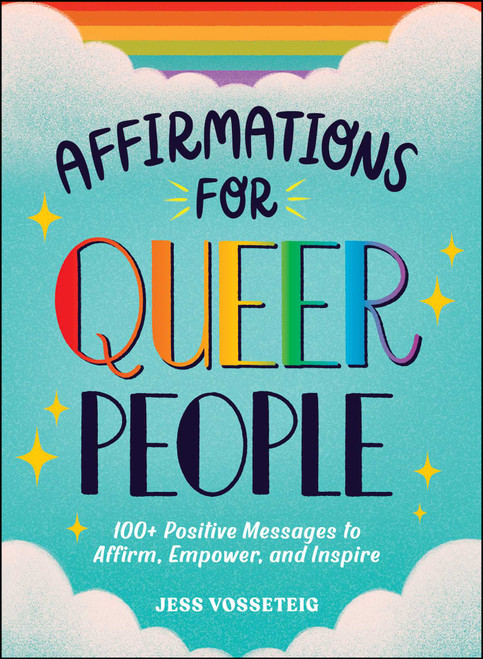 Affirmations for Queer People (100+ Positive Messages to Affirm, Empower, and Inspire) by Jess Vosseteig, 9781507222263