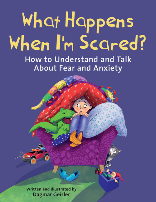 What Happens When I'm Scared? (How to Understand and Talk About Fear and Anxiety) by Dagmar Geisler, Andy Jones Berasaluce, 9781510777057