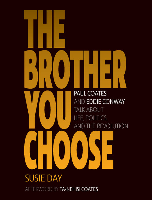 The Brother You Choose (Paul Coates and Eddie Conway Talk About Life, Politics, and The Revolution) by Susie Day, Ta-Nehisi Coates, 9781642591545