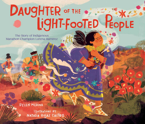 Daughter of the Light-Footed People (The Story of Indigenous Marathon Champion Lorena Ramírez) by Belen Medina, Natalia Rojas Castro, 9781665931427