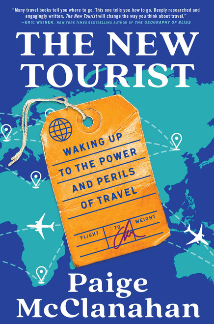 The New Tourist (Waking Up to the Power and Perils of Travel) by Paige McClanahan, 9781668011775
