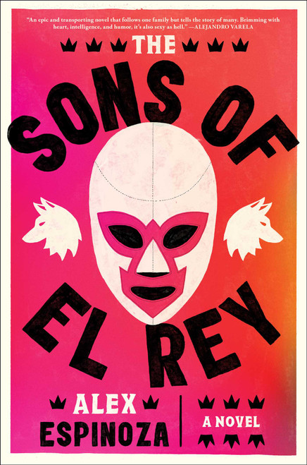 The Sons of El Rey by Alex Espinoza, 9781668032787