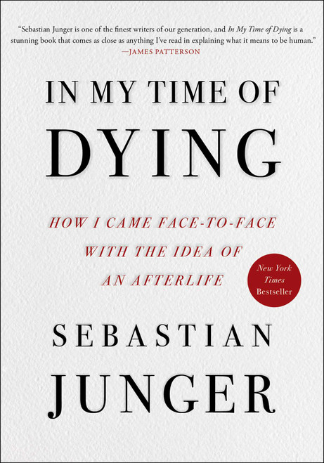 In My Time of Dying (How I Came Face to Face with the Idea of an Afterlife) by Sebastian Junger, 9781668050835