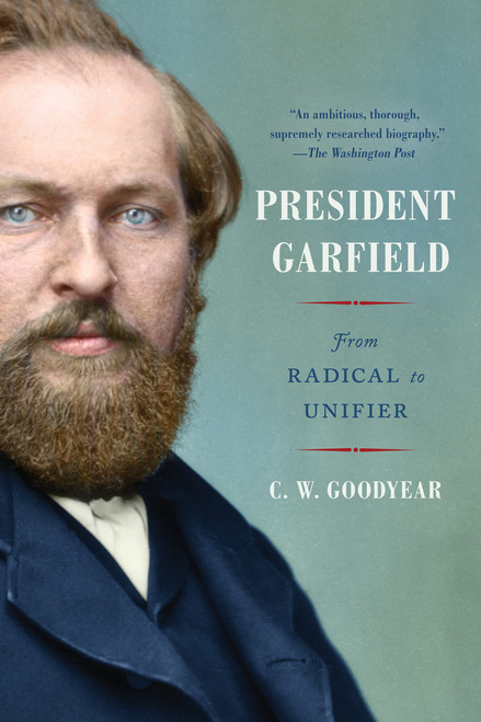 President Garfield (From Radical to Unifier) - 9781982146924 by CW Goodyear