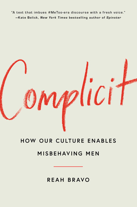 Complicit (How Our Culture Enables Misbehaving Men) by Reah Bravo, 9781982154745