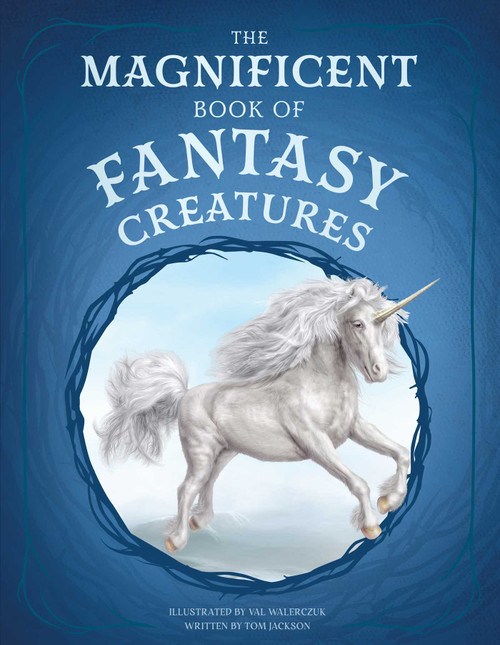 The Magnificent Book of Fantasy Creatures by Tom Jackson, Val Walerczuk, 9798886741537