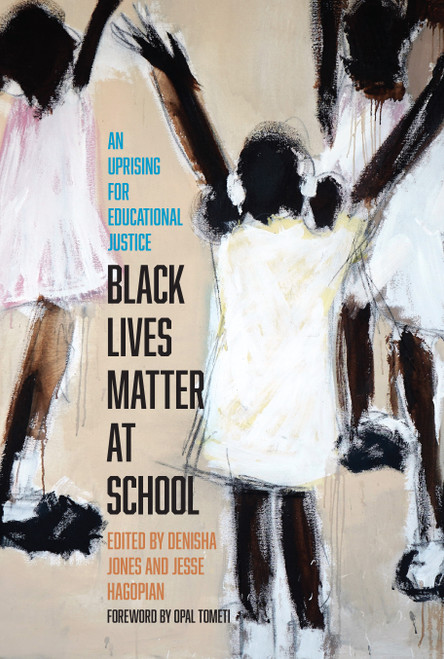 Black Lives Matter at School (An Uprising for Educational Justice) by Jesse Hagopian, Denisha Jones, Opal Tometi, 9781642592702