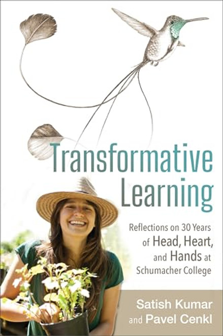 Transformative Learning (Reflections on 30 Years of Head, Heart, and Hands at Schumacher College) by Satish Kumar, Pavel Cenkl, 9780865719521