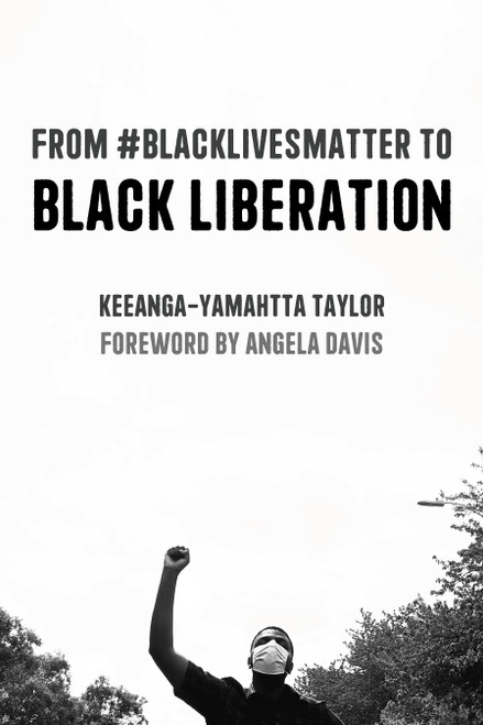 From #BlackLivesMatter to Black Liberation (Expanded Second Edition) by Keeanga-Yamahtta Taylor, Angela Y. Davis, 9781642594553