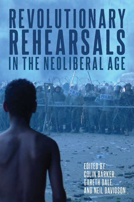 Revolutionary Rehearsals in the Neoliberal Age by Colin Barker, Gareth Dale, Neil Davidson, 9781642594683