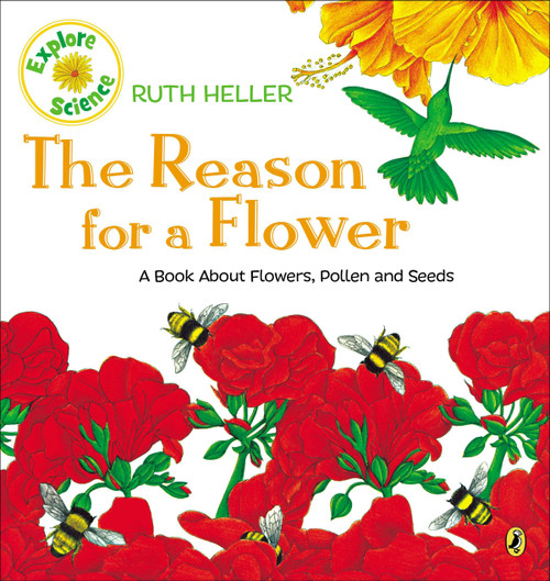 The Reason for a Flower (A Book About Flowers, Pollen, and Seeds) by Ruth Heller, 9780698115590