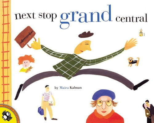 Next Stop Grand Central by Maira Kalman, Maira Kalman, 9780698118881