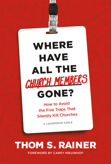 Where Have All the Church Members Gone? (How to Avoid the Five Traps That Silently Kill Churches) by Thom S. Rainer, Carey  Nieuwhof, 9781496448750