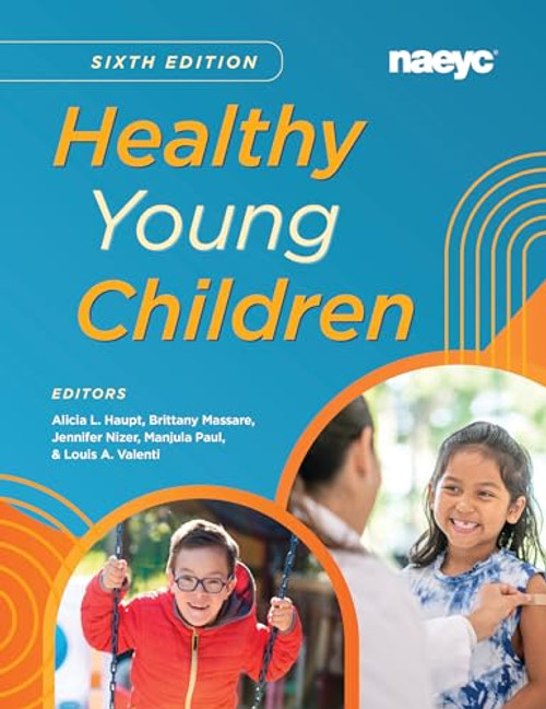 Healthy Young Children Sixth Edition by Alicia L. Haupt, Brittany Massare, Jennifer Nizer, Manjula Paul, Louis A. Valenti, Jr. , 9781952331213