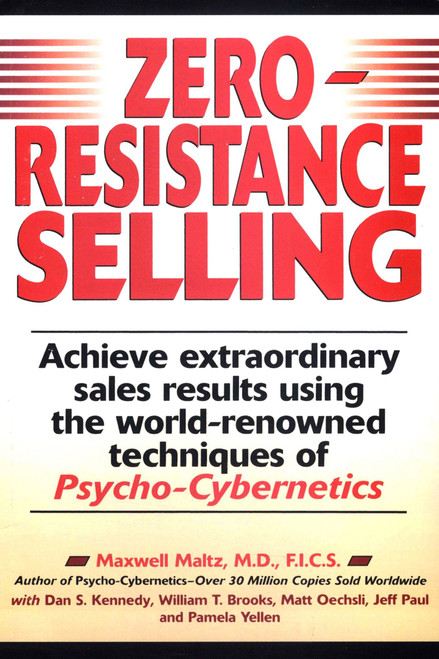 Zero-Resistance Selling (Achieve Extraordinary Sales Results Using World Renowned techqs Psycho Cyberneti) by Maxwell Maltz, 9780735200395
