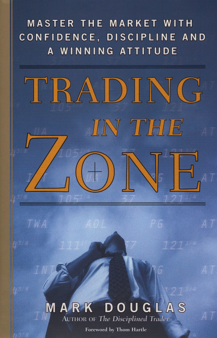 Trading in the Zone (Master the Market with Confidence, Discipline, and a Winning Attitude) by Mark Douglas, 9780735201446