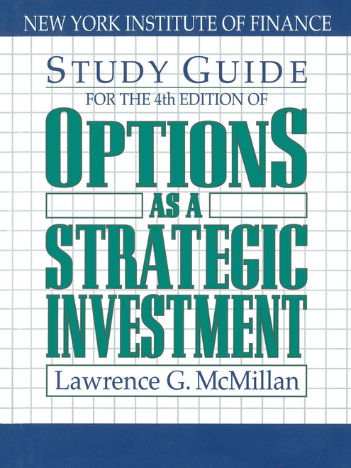 Study Guide for the 4th Edition of Options as a Strategic Investment (Fourth Edition) by Lawrence G. McMillan, 9780735202382