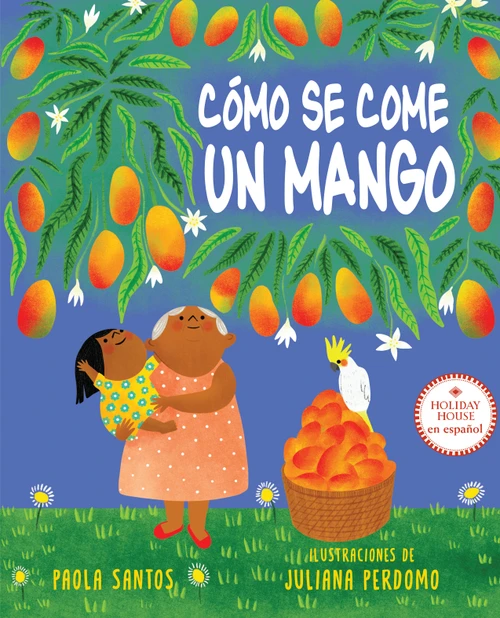 Cómo se come un mango (Spanish Edition) by Paola Santos, Juliana Perdomo, 9780823457984