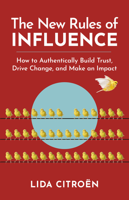 The New Rules of Influence (How to Authentically Build Trust, Drive Change, and Make an Impact) by Lida Citroën, 9781523006663
