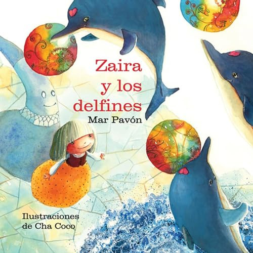 Zaira y los delfines (Zaira and the Dolphins) (Spanish Edition) by Mar Pavón, Cha Coco, 9788415241027