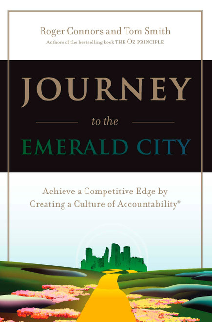 Journey to the Emerald City (Achieve a Competitive Edge by Creating a Culture of Accountability) by Roger Connors, Tom Smith, 9780735203587