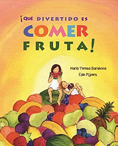 ¡Qué divertido es comer fruta! (Fun & Fruit) (Spanish Edition) by María Teresa Barahona, Edie Pijpers, 9788416078288