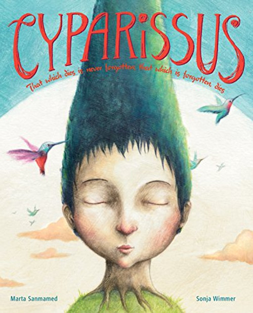 Cyparissus (That which dies is never forgotten; that which is forgotten, dies) by Marta Sanmamed, Sonja Wimmer, Jon Brokenbrow, 9788416147106