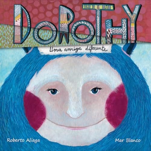 Dorothy - una amiga diferente (Dorothy - A Different Kind of Friend) (Spanish Edition) by Roberto Aliaga, Mar Blanco, 9788415619772