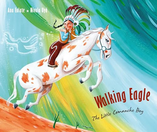 Walking Eagle (The Little Comanche Boy) by Ana Eulate, Nívola Uyá, Jon Brokenbrow, 9788415784364