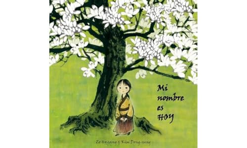 Mi nombre es Hoy (My Name Is Today) (Spanish Edition) by So Ho- Sang, Kim Dong-Sung, Ana Eulate, 9788493781477