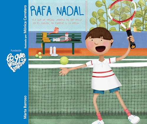 Rafa Nadal - Lo que de verdad importa es ser feliz en el camino, no esperar a la meta (Spanish Edition) by Marta Barroso, Mónica Carretero, 9788416733033