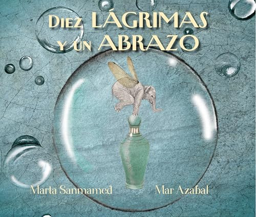 Diez lágrimas y un abrazo (Ten Tears and one Embrace) (Spanish Edition) by Marta Sanmamed, Mar Azabal, 9788416147861