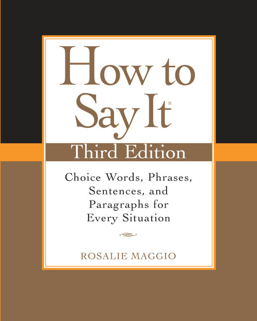 How to Say It, Third Edition (Choice Words, Phrases, Sentences, and Paragraphs for Every Situation) by Rosalie Maggio, 9780735204379