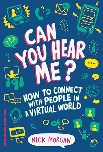 Can You Hear Me? (How to Connect with People in a Virtual World) by Nick Morgan, 9781633694446